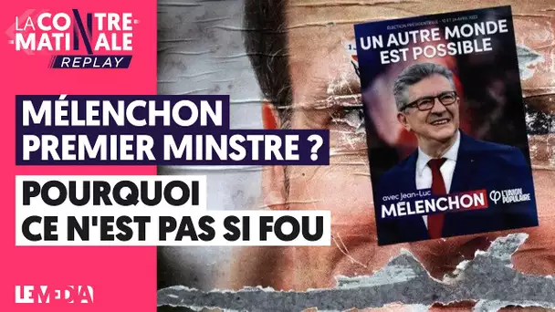 MÉLENCHON PREMIER MINISTRE ? POURQUOI CE N'EST PAS SI FOU