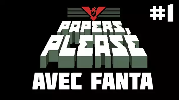 Papers, Please avec Fanta - Episode 1 - Playthrough FR HD