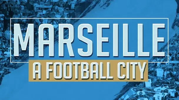 Marseille a football city | DOCUMENTAIRE