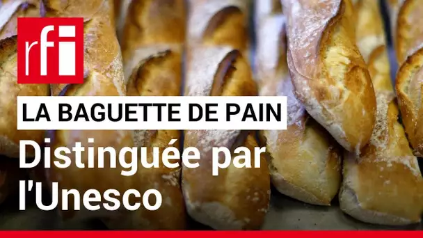L'Unesco inscrit la baguette de pain française au patrimoine immatériel de l'humanité • RFI