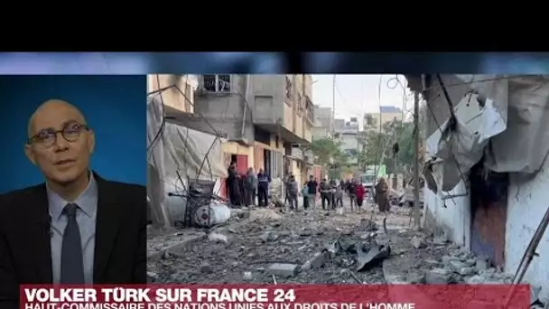 V. Türk, haut-commissaire de l'ONU aux droits de l'homme : "La situation à Gaza est apocalyptique"