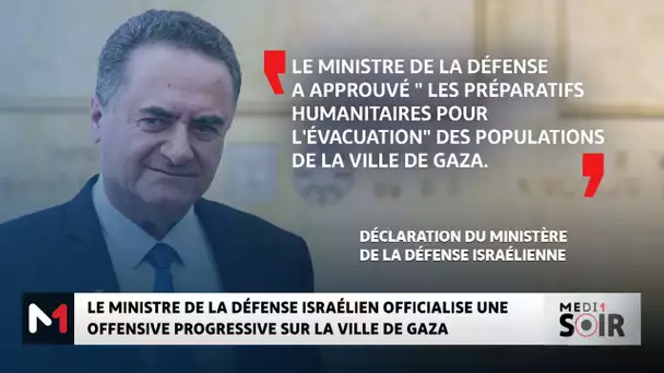 Le ministre de la Défense israélien officialise une offensive progressive sur la ville de Gaza