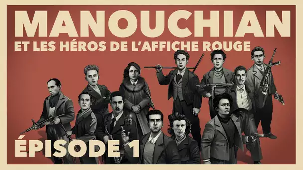 Manouchian et ceux de l’Affiche rouge #1 | INA Histoire