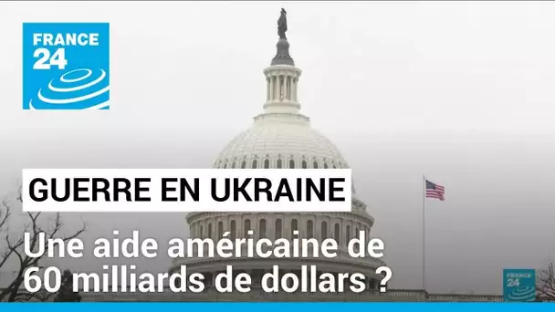 Guerre en Ukraine : aide américaine de 60 milliards de dollars • FRANCE 24