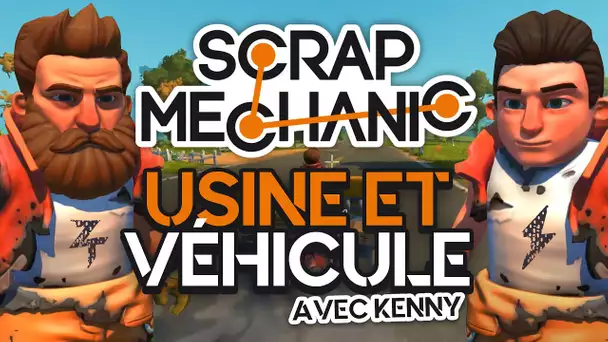 Scrap Mechanic #8 : Usine et véhicule (ft. Kenny)