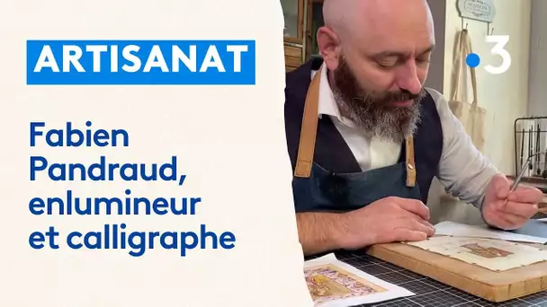 Métiers d'art : Fabien Pandraud, enlumineur et calligraphe