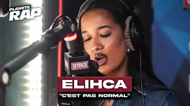 Elihca - C'est pas normal #PlanèteRap