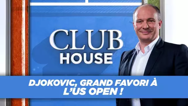 Club House : Djokovic, grand favori à l'US Open