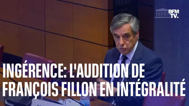 Ingérence: l'audition de François Fillon en intégralité