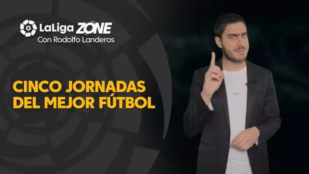 LaLiga Zone con Rodolfo Landeros: Cinco jornadas del mejor fútbol