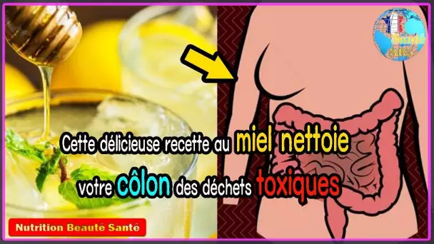 Nettoyez votre côlon des déchets toxiques avec cette délicieuse recette au miel