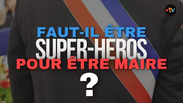 REPORTAGE Faut il etre un super heros pour être maire