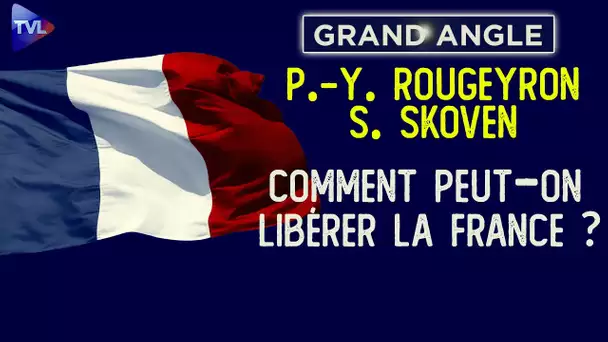 Comment peut-on libérer la France ? Grande-Angle avec Pierre-Yves Rougeyron & Stéphane Skoven - TVL