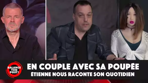 Etienne, en couple avec sa poupée Erena, raconte son quotidien !