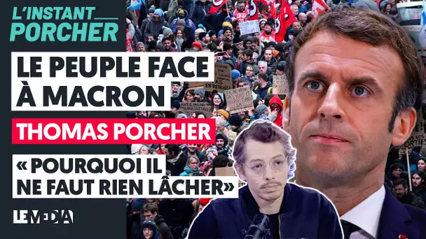 LE PEUPLE FACE À MACRON / THOMAS PORCHER :"POURQUOI IL NE FAUT RIEN LÂCHER"