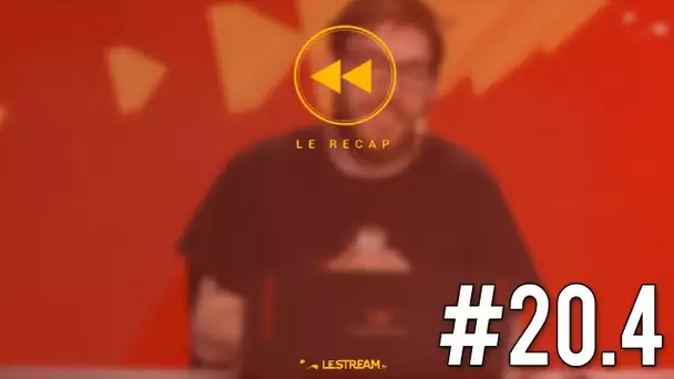 Le Récap #20.4