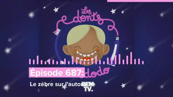 Les dents et dodo - “Épisode 687 : Le zèbre sur l'autoroute”