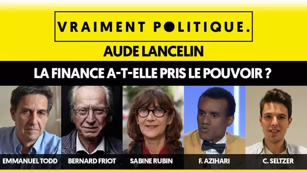 LA FINANCE A-T-ELLE PRIS LE POUVOIR ? - VRAIMENT POLITIQUE