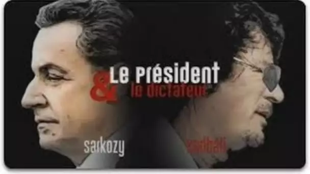 Le président et le dictateur - Sarkozy & Kadhafi - Documentaire