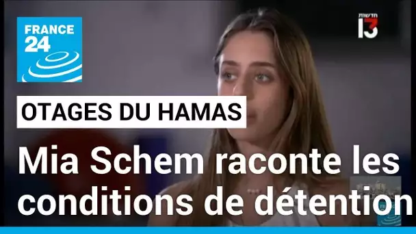 Otages du Hamas : Mia Schem, ex-otage franco-israélienne, raconte les conditions de sa détention