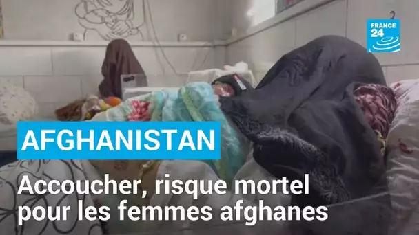 L'Afghanistan, un pays où donner la vie est un risque mortel • FRANCE 24