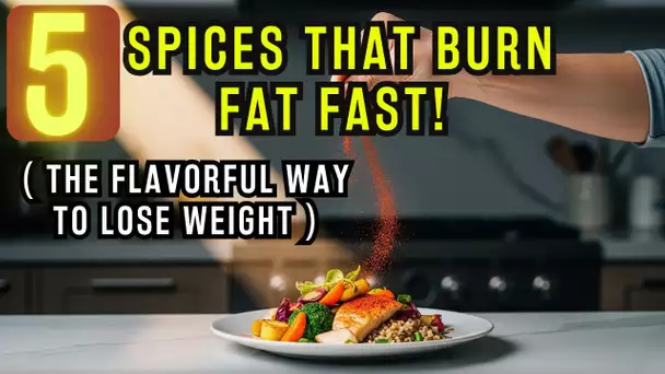5 Spices That BURN FAT Fast! The Flavorful Way to Lose Weight