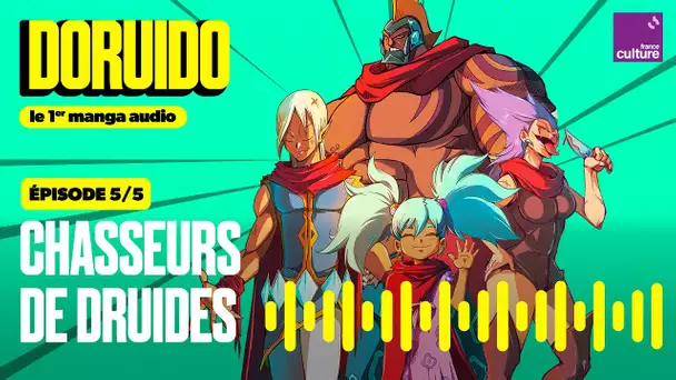 Chasseurs de druides (5/5) | Doruido, le premier manga audio - saison 1