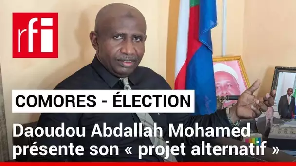 Comores : Daoudou Abdallah Mohamed présente son « projet alternatif » • RFI