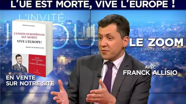 L&#039;UE est morte, vive l&#039;Europe ! - Le Zoom avec Franck Allisio