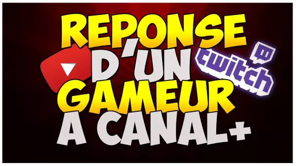 SCANDALE-RÉPONSE D&#039;UN GAMEUR A CANAL+