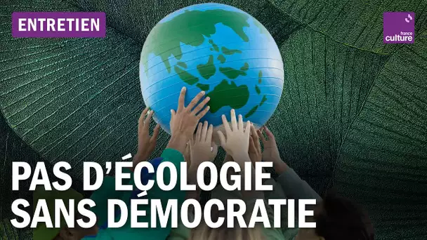 Pourquoi la démocratie écologique fait peur aux puissants