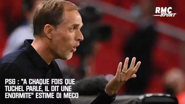 PSG : "A chaque fois que Tuchel parle, il dit une énormité." estime Di Meco