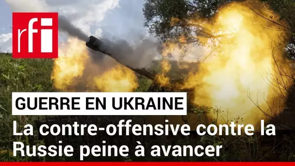 Guerre en Ukraine : la contre-offensive se heurte aux forces russes • RFI