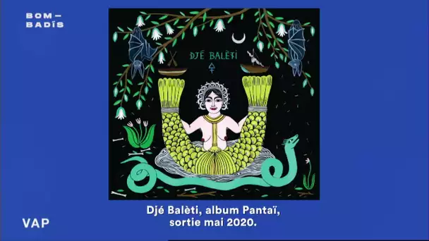Bom Badis avec Djé Balèti : Pantaî - extrait