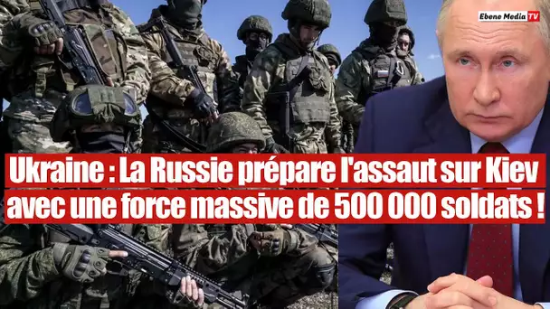 Alerte rouge: Poutine ordonne la prise de Kiev avec 500 000 soldats !