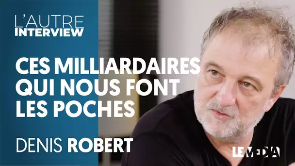 CES MILLIARDAIRES QUI NOUS FONT LES POCHES - DENIS ROBERT