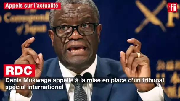RDC : Denis Mukwege réclame un tribunal spécial, au risque de sa sécurité #Appels #Actualité