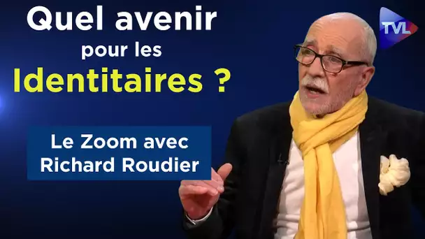 Quel avenir pour les Identitaires ? - Le Zoom - Richard Roudier - TVL