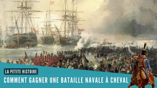 La Petite Histoire : Comment gagner une bataille navale à cheval ?