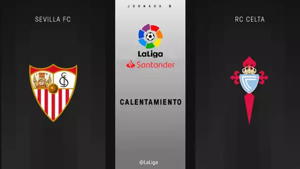 Calentamiento Sevilla FC vs RC Celta