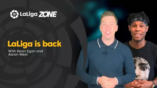 LaLiga Zone with Kevin Egan and Aaron West: LaLiga is back!