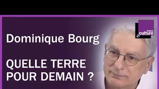 Quelle terre pour demain avec Dominique Bourg