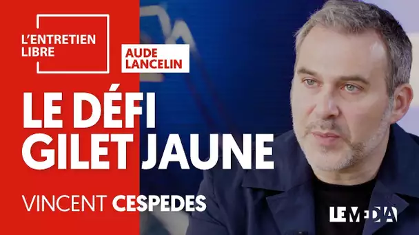 VINCENT CESPEDES : LE PHILOSOPHE DES GILETS JAUNES