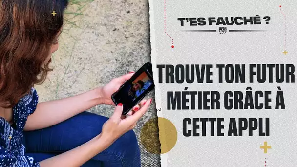 T'es Fauché ? - Trouve ton futur métier grâce à cette appli