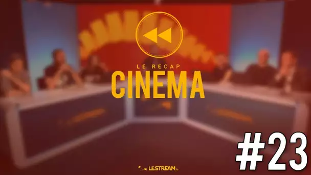 Le Récap Cinéma #23