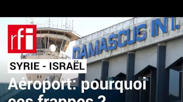 Syrie : retour sur les frappes israéliennes sur l'aéroport de Damas • RFI