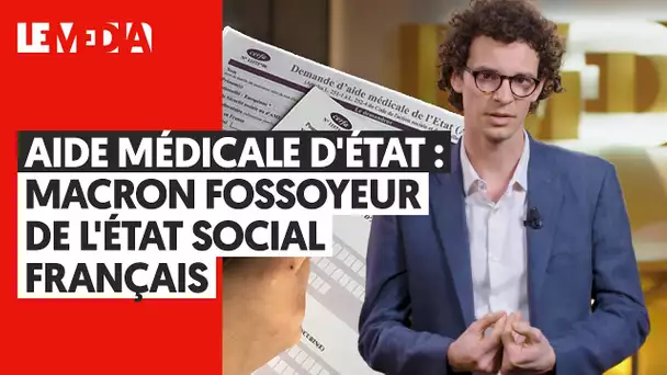 AIDE MEDICALE D'ETAT, MACRON FOSSOYEUR DE L'ETAT SOCIAL