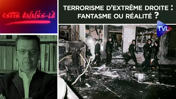 Terrorisme d’extrême droite : fantasme ou réalité ? - Cette année là n°21 - TVL