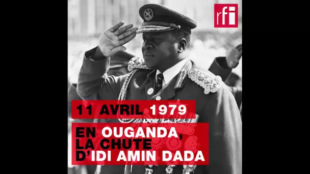 11 avril 1979 : en Ouganda, la chute d’Idi Amin Dada