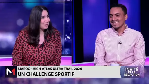 #LinvitédelaRédaction.. Zoom sur le High Atlas Ultra Trail 2024, avec Otmane Benhlima